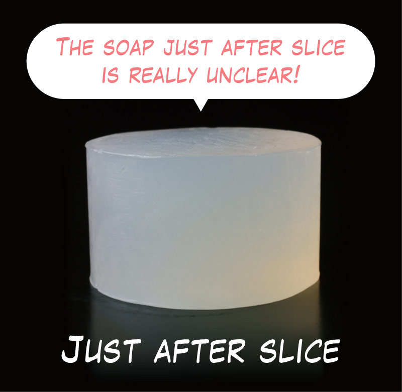 The soap just after slice is really unclear! Just after slice