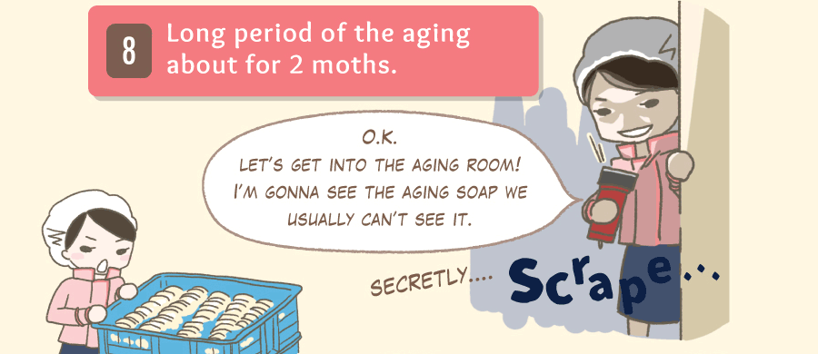 O.K. let’s get into the aging room! I’m gonna see the aging soap we usually can’t see it. It’s cloudy at first. Getting dented in the middle of the soap and getting clear. Getting dented and dented in the middle.