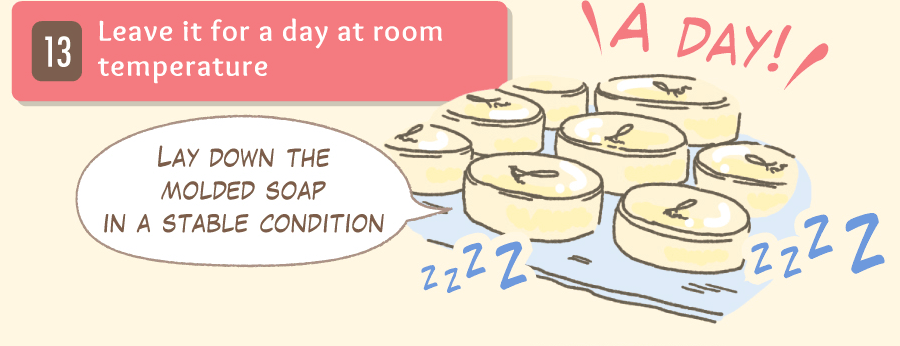 Lay down the molded soap in a stable condition